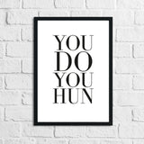 You Do You Hun Inspirational Simple Wall Home Decor Print