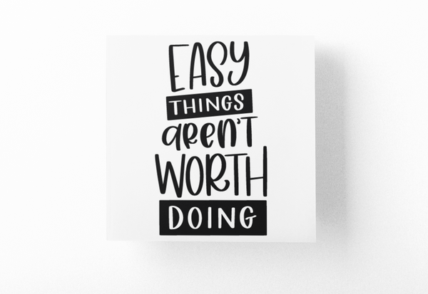 Easy Things Are'nt Worth Doing Inspirational Sticker