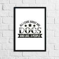 All I Care About Is Dogs Animal Lover Simple House Wall Decor Print