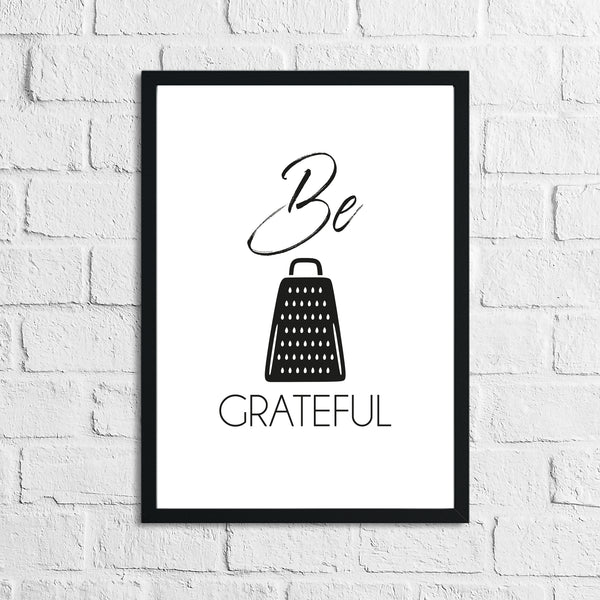 Be Grateful Humorous Kitchen Home Simple Wall Decor Print