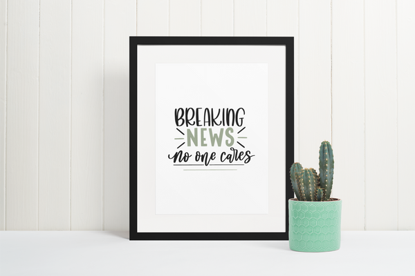 Breaking News No One Cares Sarcastic Humorous Funny Wall Decor Quote Print