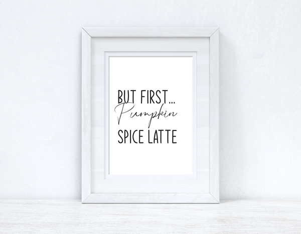 But First Pumpkin Spice Latte Autumn Seasonal Wall Home Decor Print