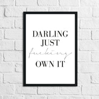 Darling Just Fucking Own It Simple Home Inspirational Wall Decor Print
