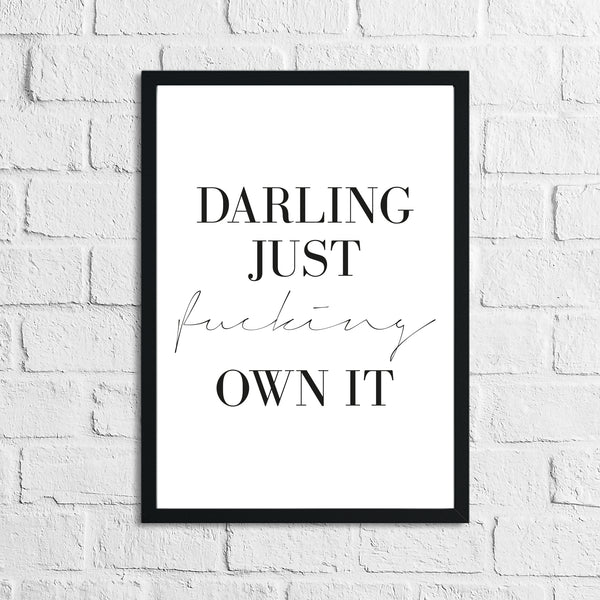 Darling Just Fucking Own It Simple Home Inspirational Wall Decor Print