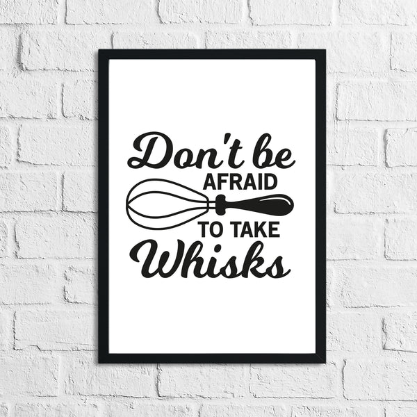 Don't Be Afraid To Take Whisks Kitchen Home Simple Wall Decor Print
