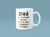 Dad I Will Always Be Your Financial Burden Fathers Day Collection