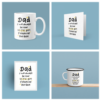 Dad I Will Always Be Your Financial Burden Fathers Day Collection