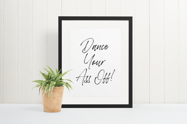 Dance Your Ass Off! Kitchen Simple Home Wall Decor Print