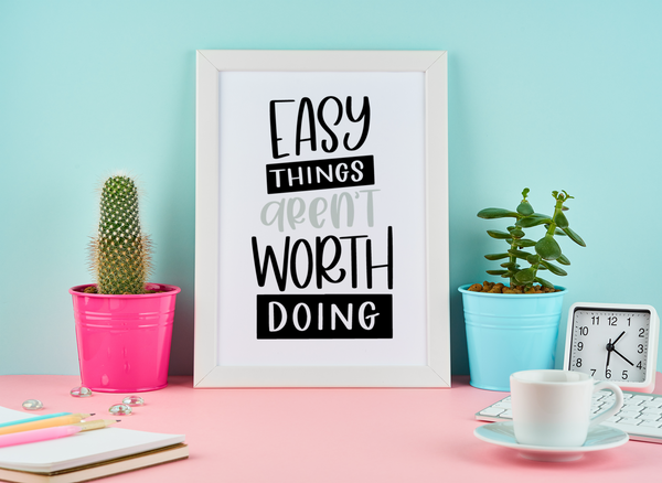 Easy Things Arent Worth Doing Motivational Inspiration Wall Decor Quote Print