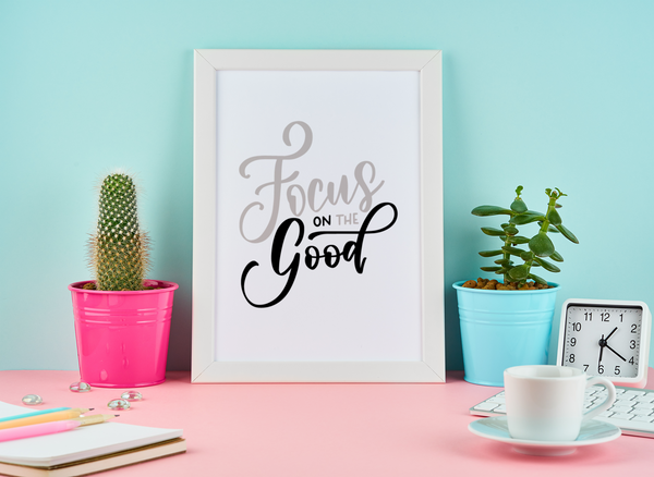 Focus On The Good Motivational Inspiration Wall Decor Quote Print
