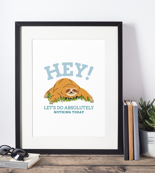 Hey Let's Do Absolutely Nothing Sloth 2022 Humorous Home Wall Decor Print