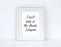 I Don't Sing In The Shower Perform 2 Bathroom Wall Decor Print