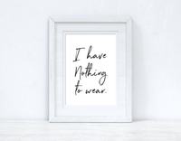 I have Nothing To Wear Brush Font Dressing Room Simple Wall Decor Print