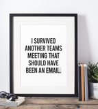 I Survived Another Teams Meeting Office Sarcastic Humorous Funny Wall Decor Quote Print