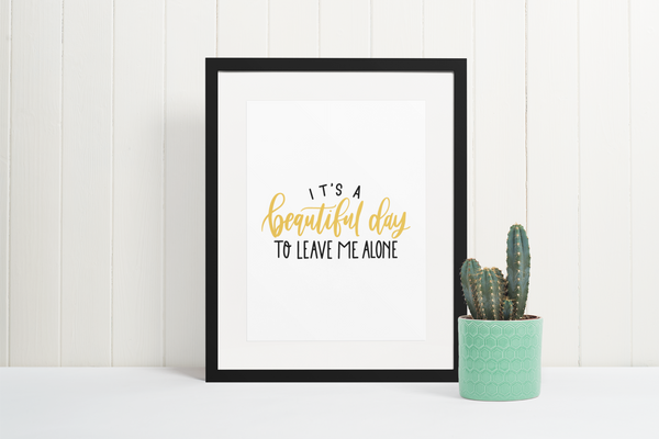 Its A Beautiful Day Sarcastic Humorous Funny Wall Decor Quote Print