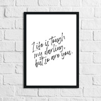 Life Is Tough My Darling Simple Wall Decor Quote Print