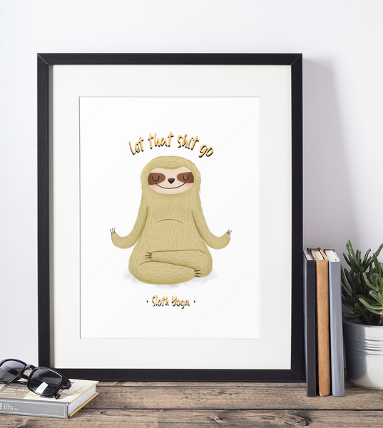 Let That Sh#t Go Sloth 2022 Humorous Home Wall Decor Print