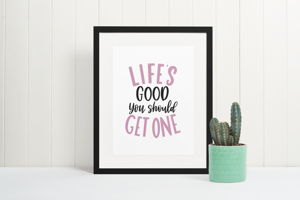 Lifes Good You Should Get One Sarcastic Humorous Funny Wall Decor Quote Print