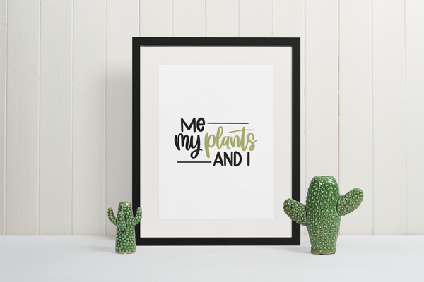 Me My Plants And I Plant Obsessed Humorous Home Wall Decor Print