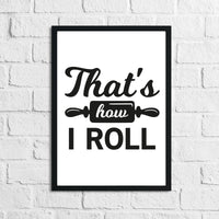 That's How I Roll Kitchen Home Simple Wall Decor Print