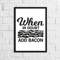 When It Doubt Add Bacon Kitchen Home Simple Wall Decor Print