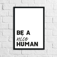 Be A Nice Human New Inspirational Wall Decor Quote Print