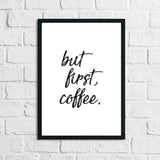 But First Coffee New Kitchen Simple Wall Decor Print