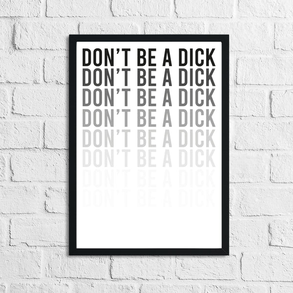 Don't Be A Dick Humorous Funny Home Wall Decor Print