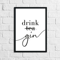 Drink Gin Not Tea Alcohol Kitchen Wall Decor Print