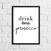 Drink Prosecco Not Tea Alcohol Kitchen Wall Decor Print
