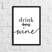 Drink Wine Not Tea Alcohol Kitchen Wall Decor Print