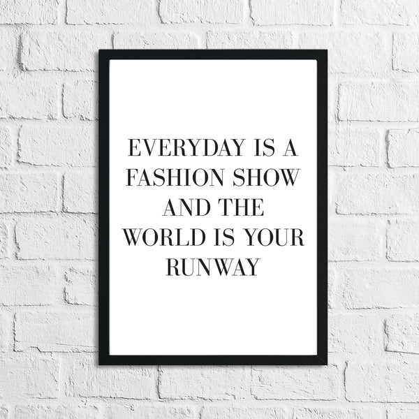Every Day Is A Fashion Show And The World Is Your Runway Dressing Room Simple Wall Home Decor Print