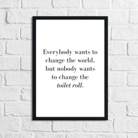 Nobody Ever Wants To Change The Toilet Roll Bathroom Wall Decor Print