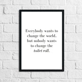 Nobody Ever Wants To Change The Toilet Roll Bathroom Wall Decor Print