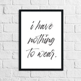 I Have Nothing To Wear Dressing Room Simple Wall Decor Print
