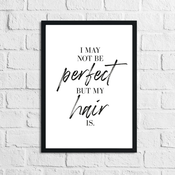 I May Not Be Perfect But My Hair Is Dressing Room Simple Wall Decor Print