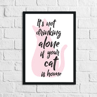 Its's Not Drinking Alone If Your Cat Is Home Alcohol Wall Decor Print