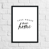 Less House More Home 2 Simple Home Wall Decor Print