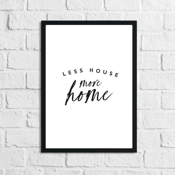 Less House More Home 2 Simple Home Wall Decor Print