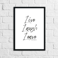 Live Laugh Leave Inspirational Funny Wall Decor Quote Print