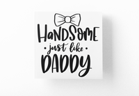 Handsome Just Like Daddy Baby Sticker