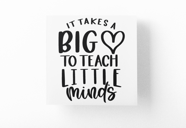 It Takes A Big Heart To Teach Little Minds Teacher Sticker