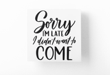 Sorry I'm Late I Didnt Want To Come Sarcastic Sticker