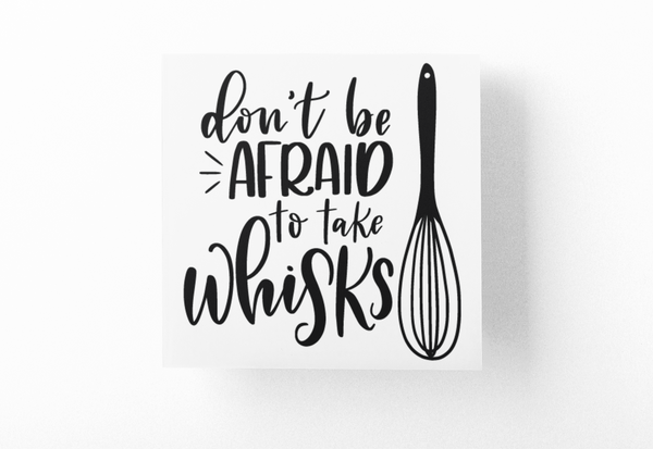 Dont Be Afraid To Take Whisks Kitchen Sticker