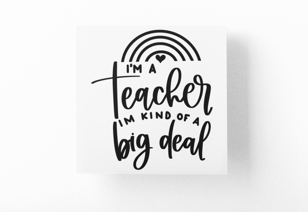I'm A Teacher I'm Kind Of A Big Deal Teacher Sticker