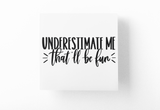 Underestimate Me That'll Be Fun Sarcastic Sticker