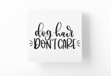 Dog Hair Dont Care Dog Mom Sticker