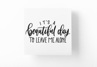 Its A Beautiful Day To Leave Me Alone Sarcastic Sticker