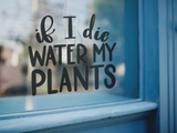 If I Die Water My Plants Plant Mom Sticker