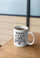 To Teach Is To Touch A Life Forever Teacher Mug